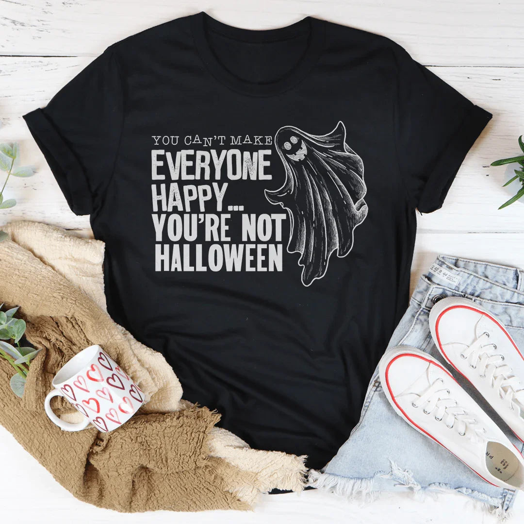 You Can't Make Everyone Happy You're Not Halloween Tee
