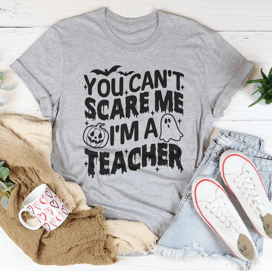 You Can't Scare Me I'm A Teacher Tee