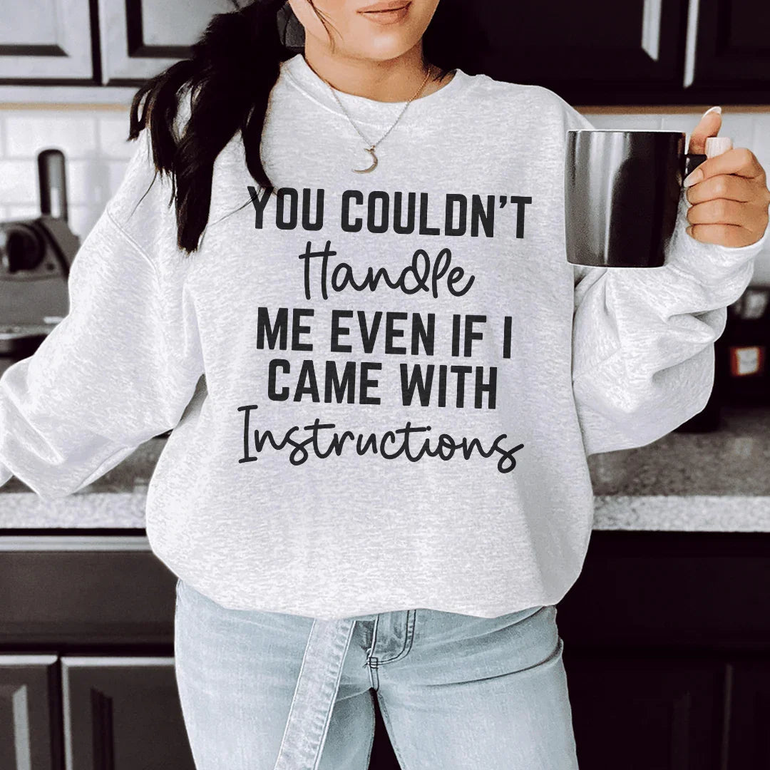 You Couldn't Handle Me Even If I Came With Instructions Sweatshirt