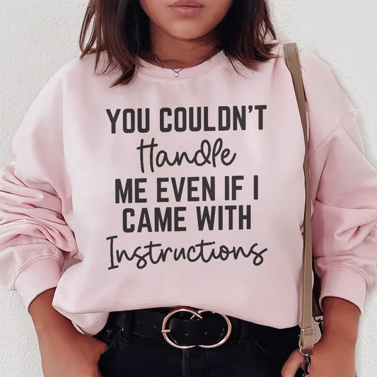 You Couldn't Handle Me Even If I Came With Instructions Sweatshirt