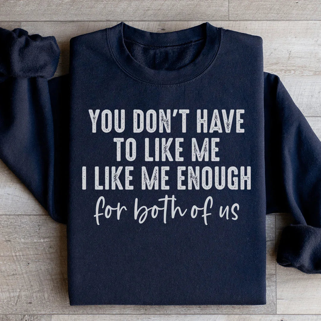You Don't Have to Like Me Sweatshirt