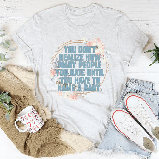 You Don't Realize How Many People Tee