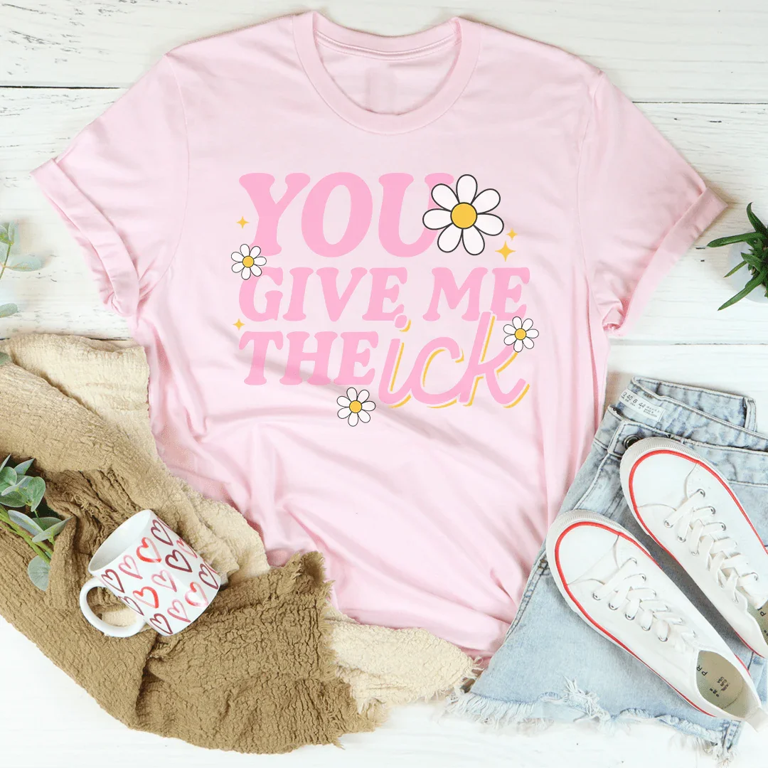 You Give Me The Ick Tee