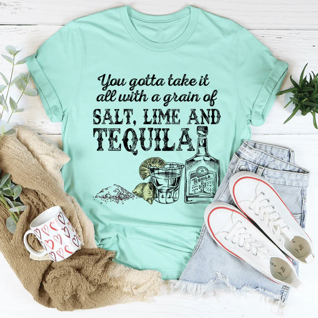 You Gotta Take It All With A Grain Of Salt Tee