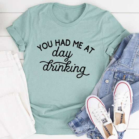 You Had Me At Day Drinking Tee