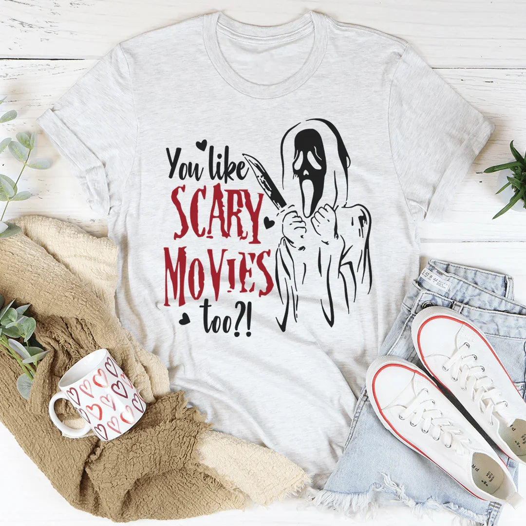 You Like Scary Movies Too Tee