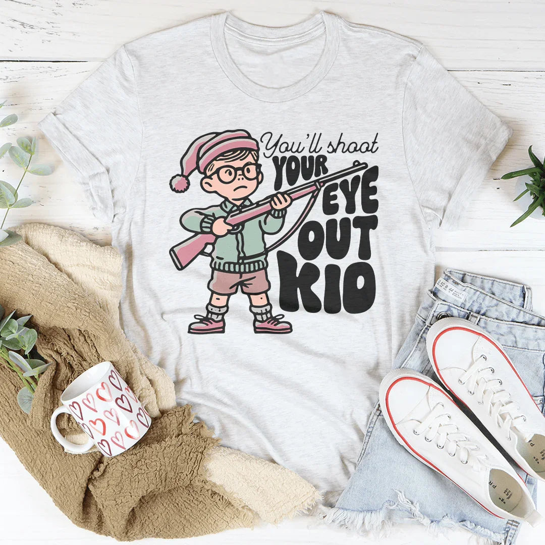 You'll Shoot Your Eye Out Kid Tee