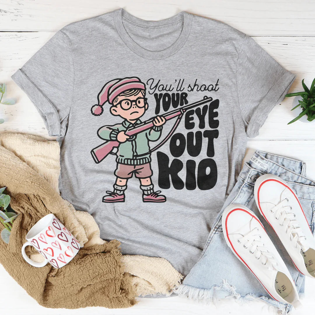 You'll Shoot Your Eye Out Kid Tee