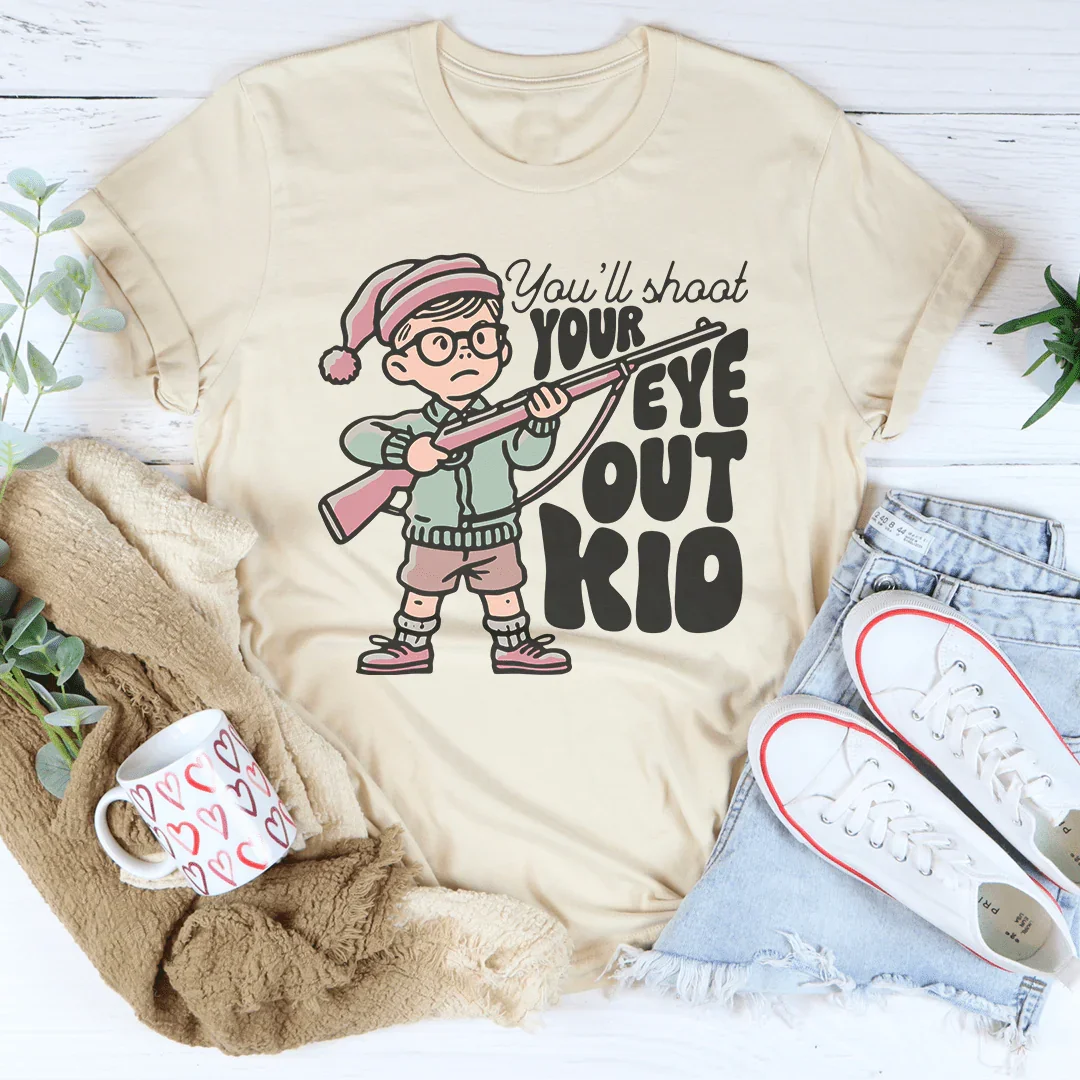 You'll Shoot Your Eye Out Kid Tee