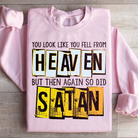 You Look Like You Fell From Heaven Sweatshirt