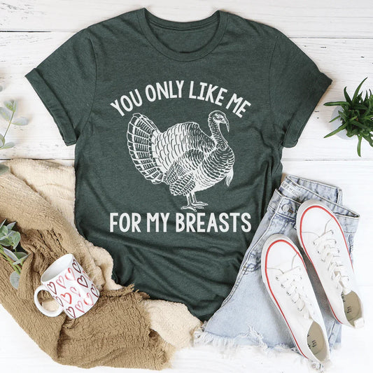 You Only Like Me For My Breasts Tee