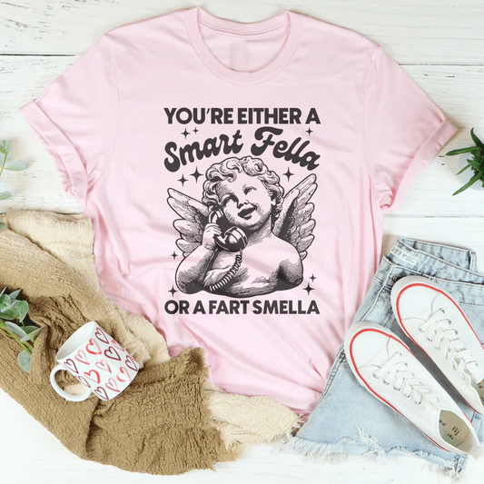 You're Either A Smart Fella Or A Fart Smella Tee