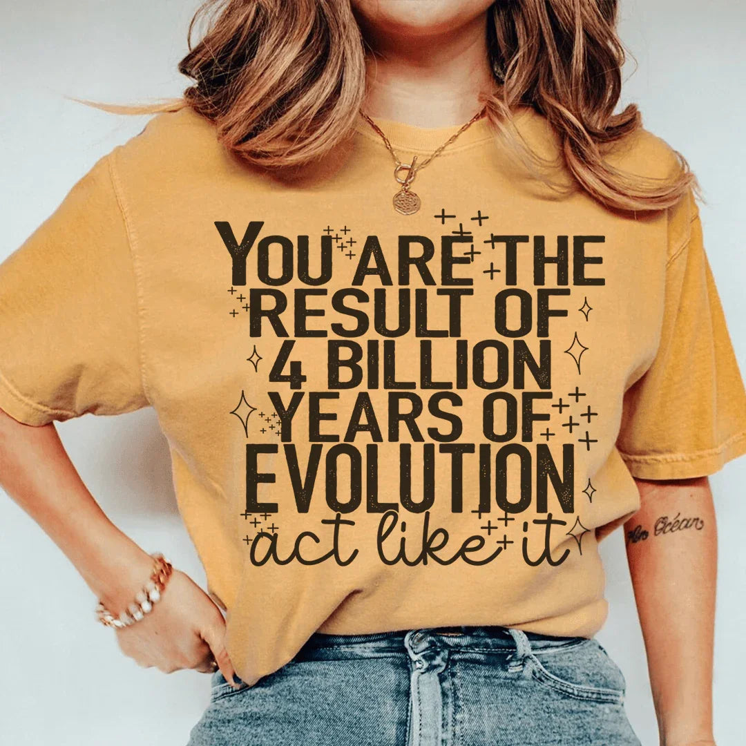 You're The Result Of 4 Years Of Evolution Tee