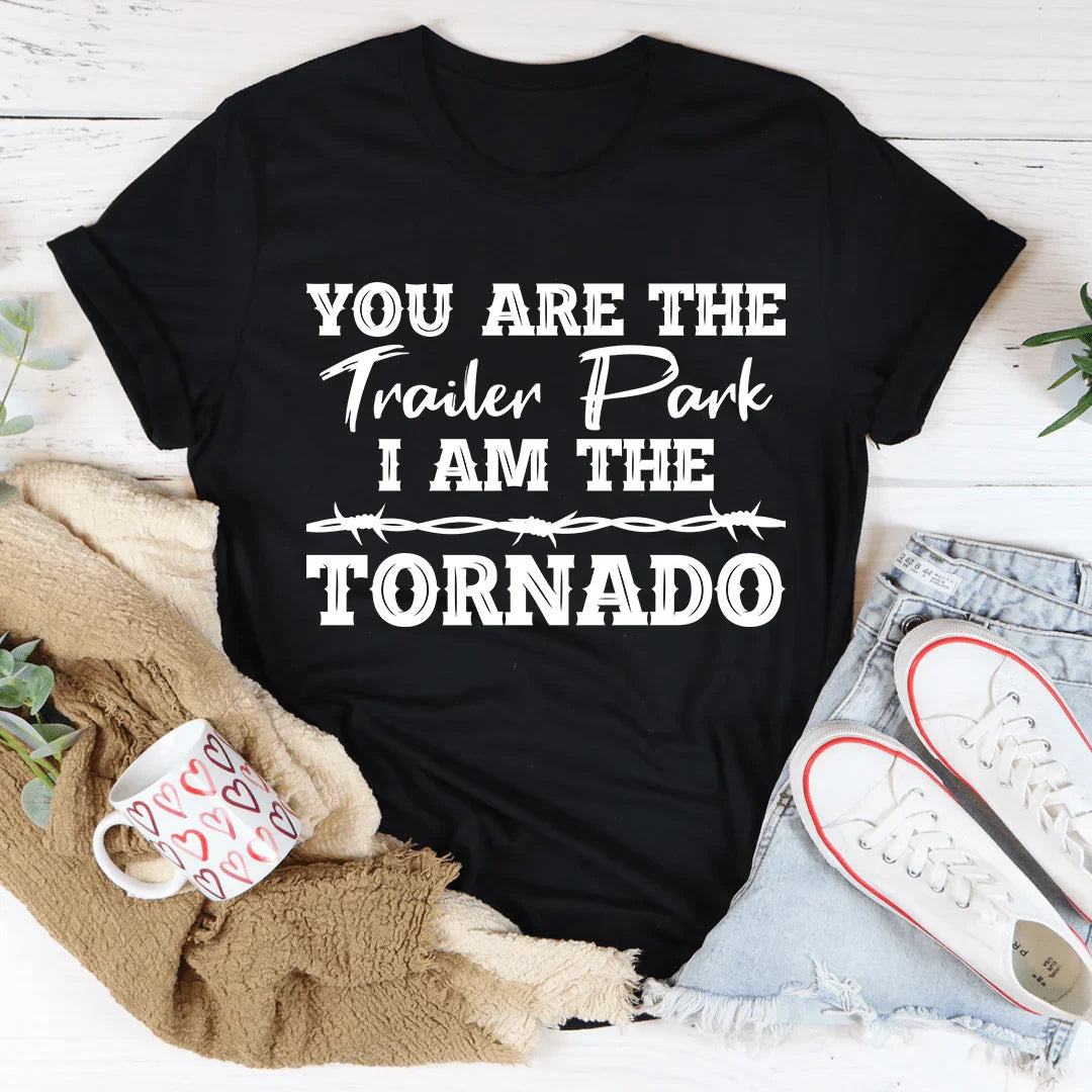 You're The Trailer Park I Am The Tornado Tee
