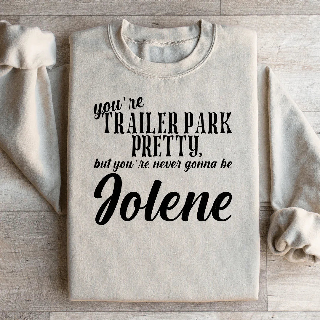 You're Trailer Park Pretty Sweatshirt