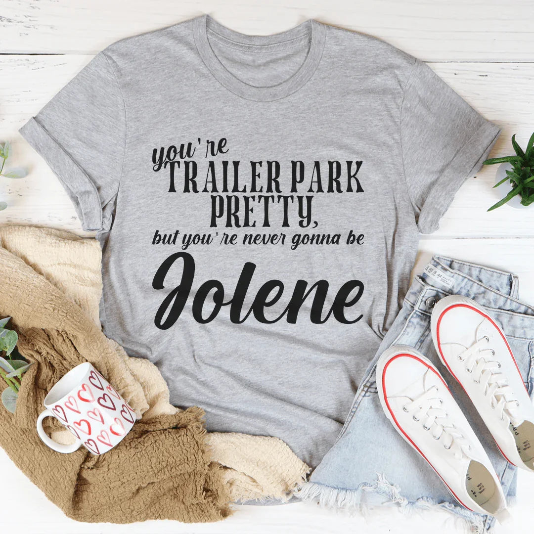 You're Trailer Park Pretty Tee