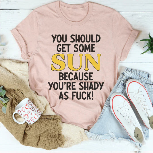 You Should Get Some Sun Tee