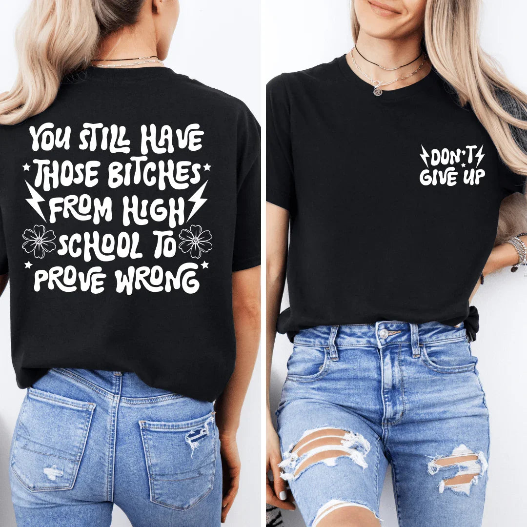 You Still Have Those B-tches From High School To Prove Wrong Tee