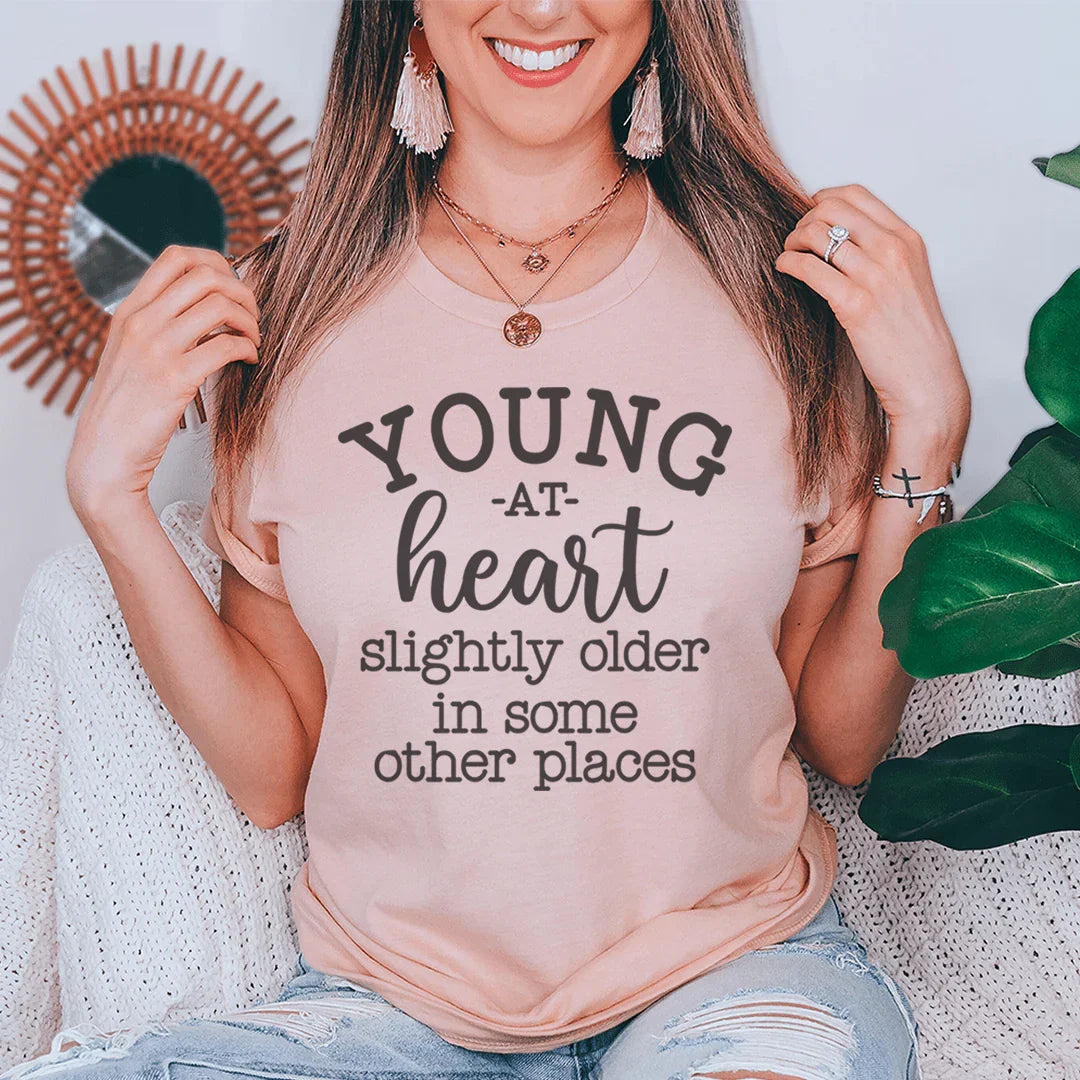 Young At Heart Slightly Older In Some Other Places Tee