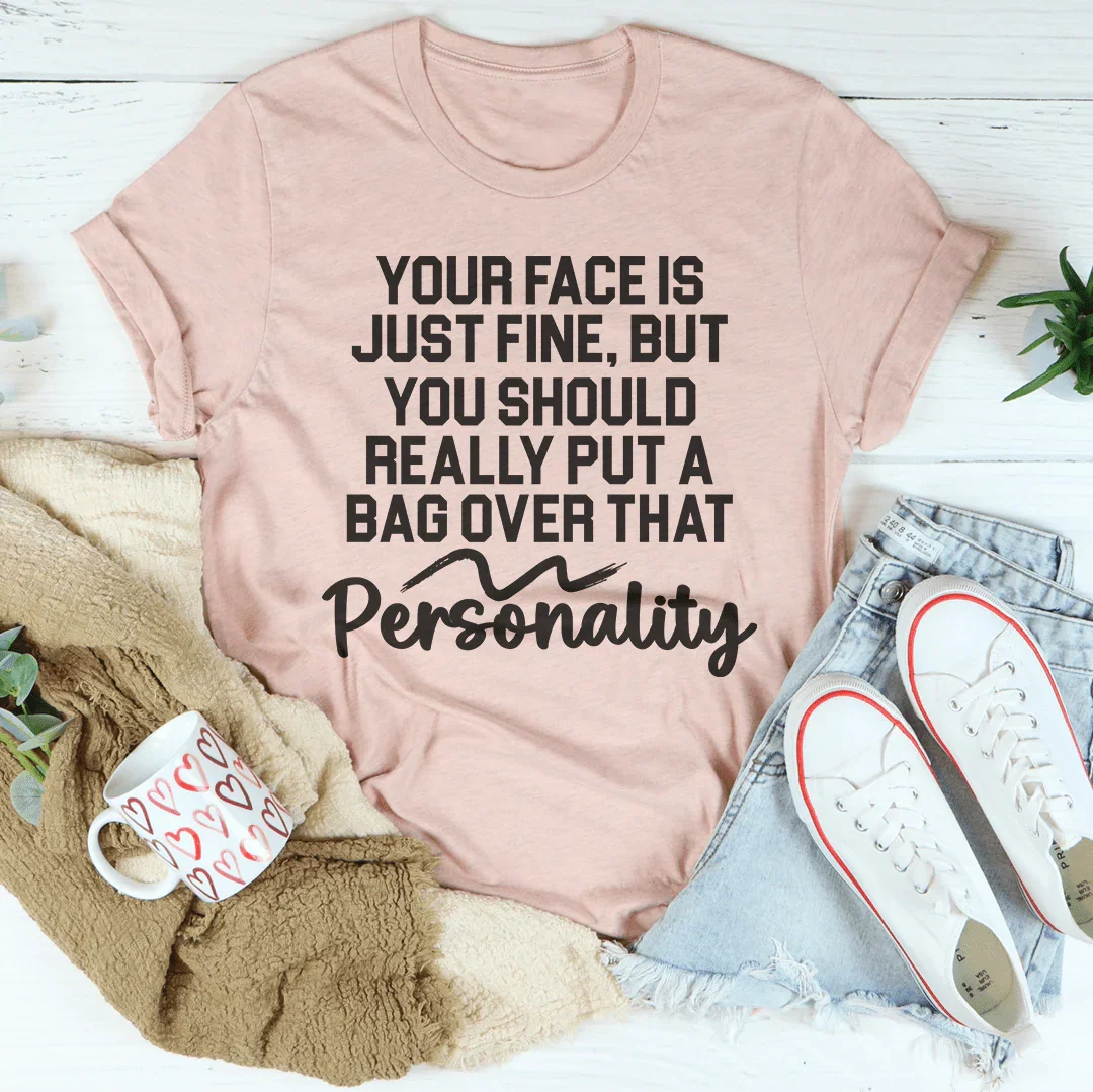Your Face Is Just Fine But You Should Really Put A Bag Over That Personality Tee