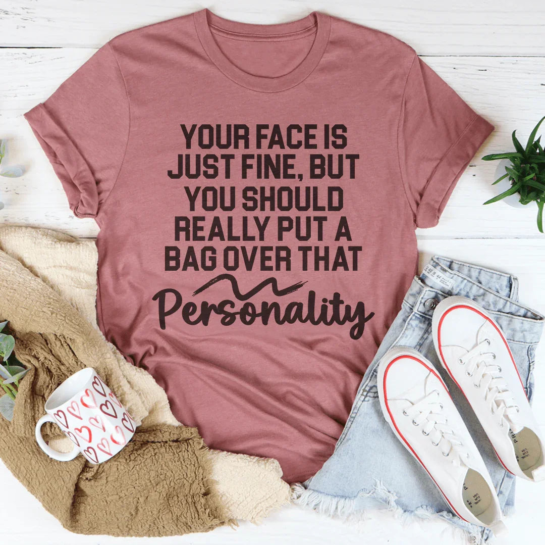 Your Face Is Just Fine But You Should Really Put A Bag Over That Personality Tee