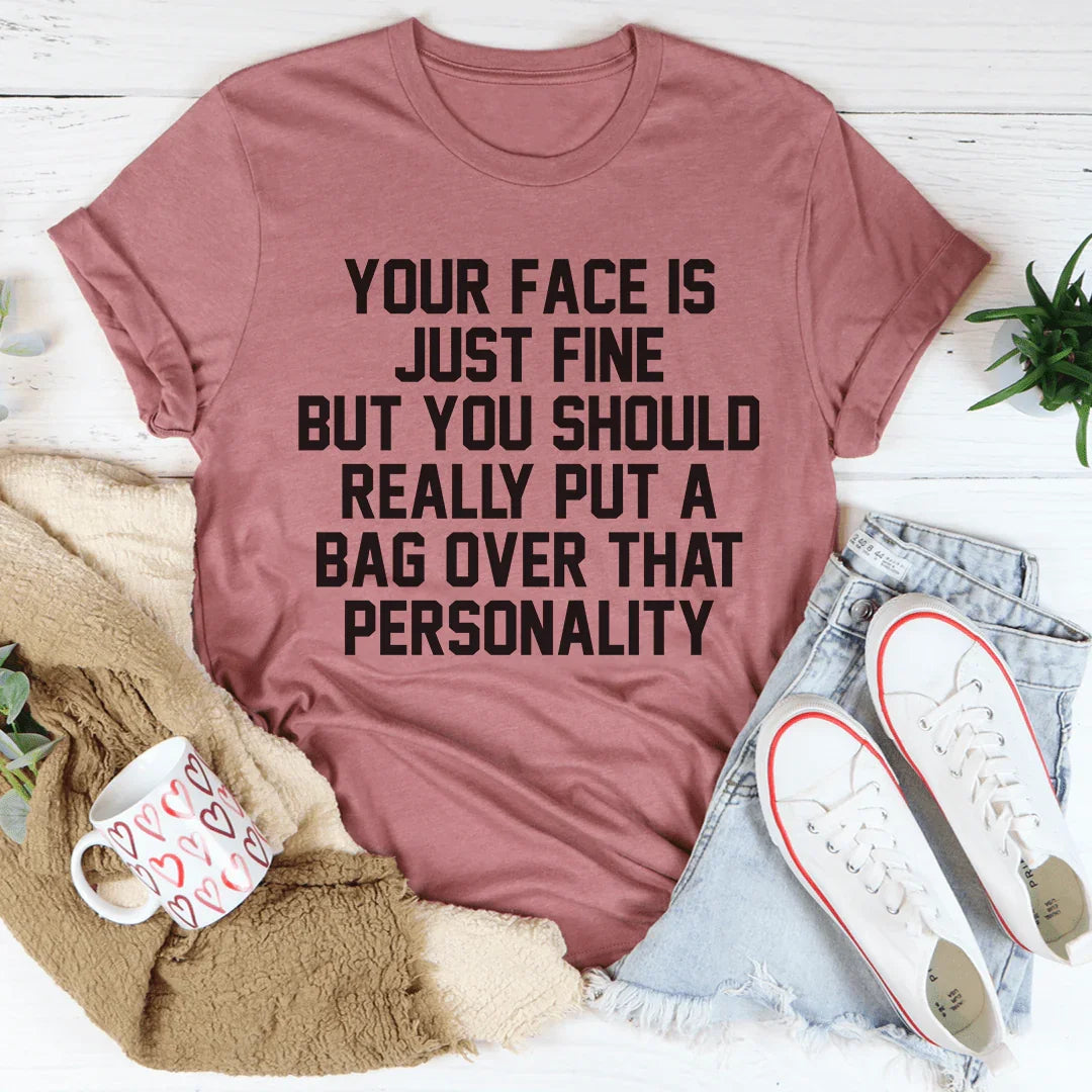 Your Face Is Just Fine Tee