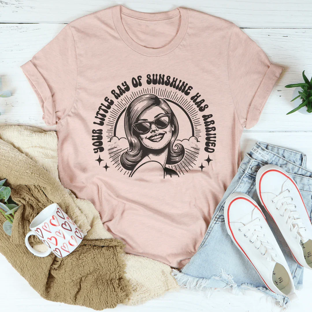 Your Little Ray Of Sunshine Has Arrived Tee