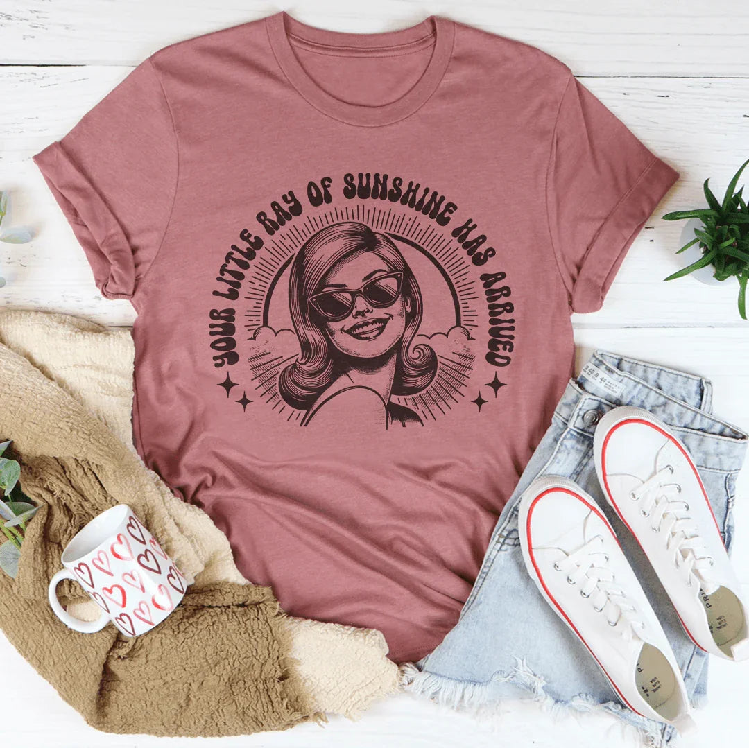 Your Little Ray Of Sunshine Has Arrived Tee