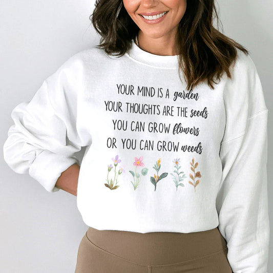 Your Mind Is A Garden Sweatshirt