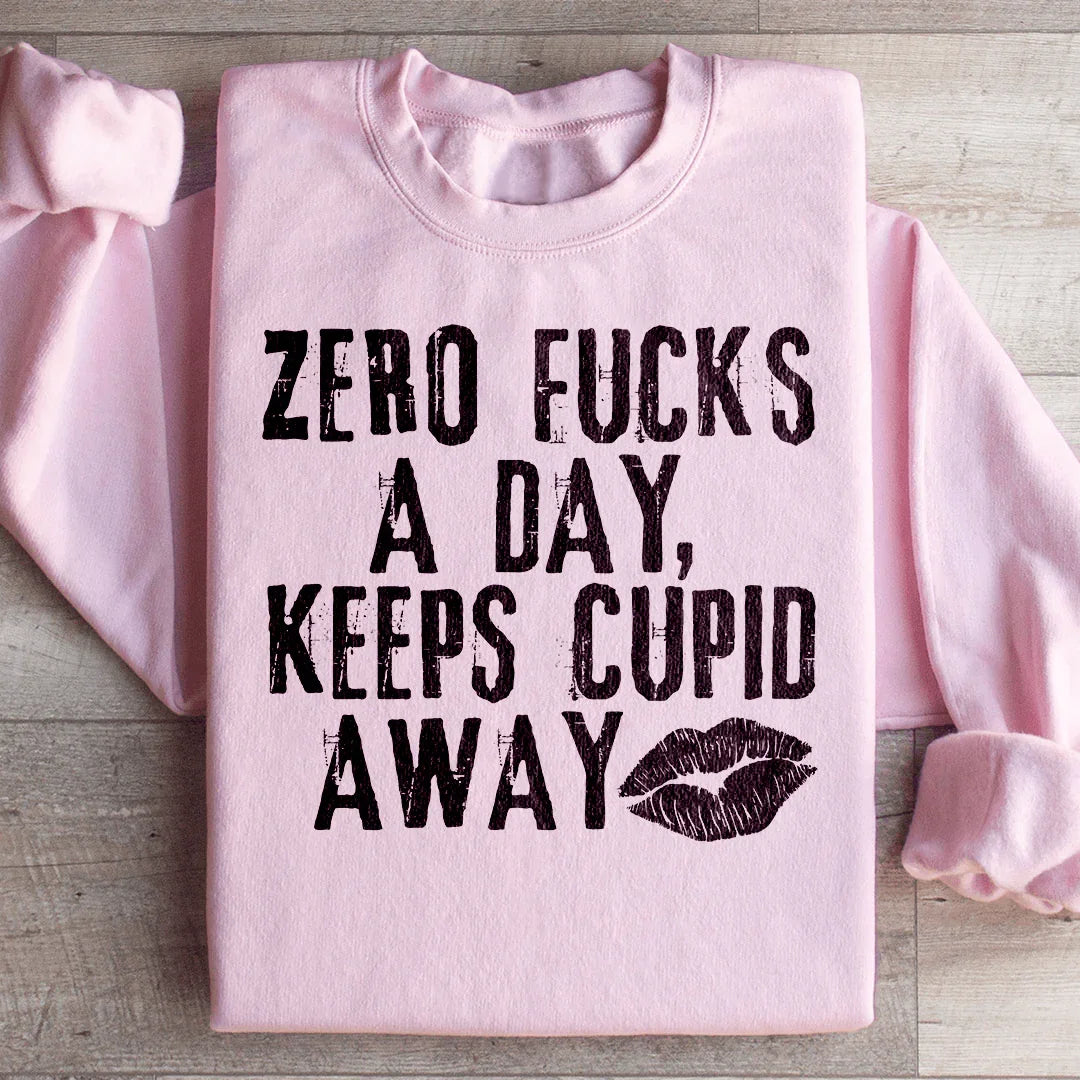 Zero Fs A Day Keeps Cupid Away Sweatshirt