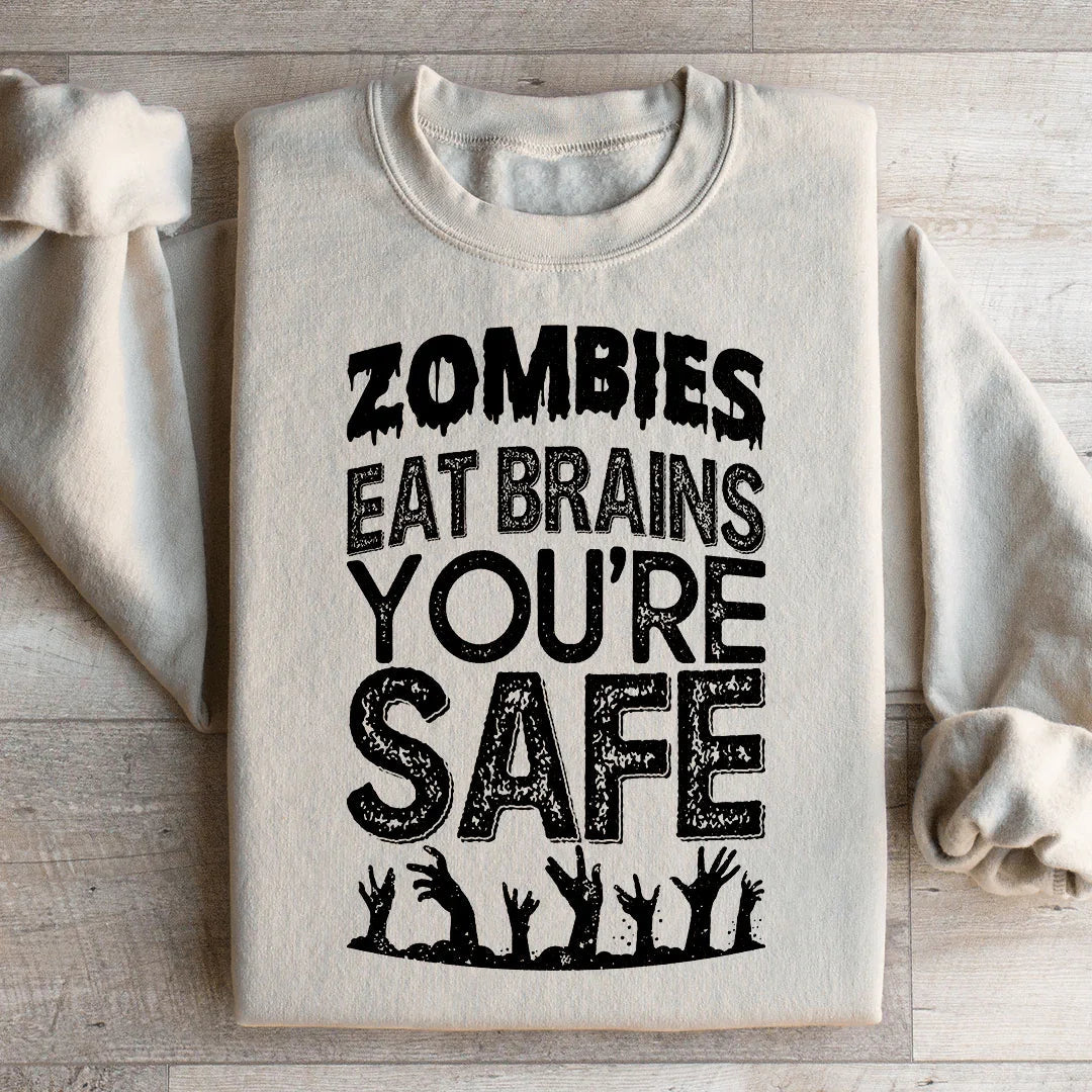 Zombies Eat Brains You're Safe Sweatshirt