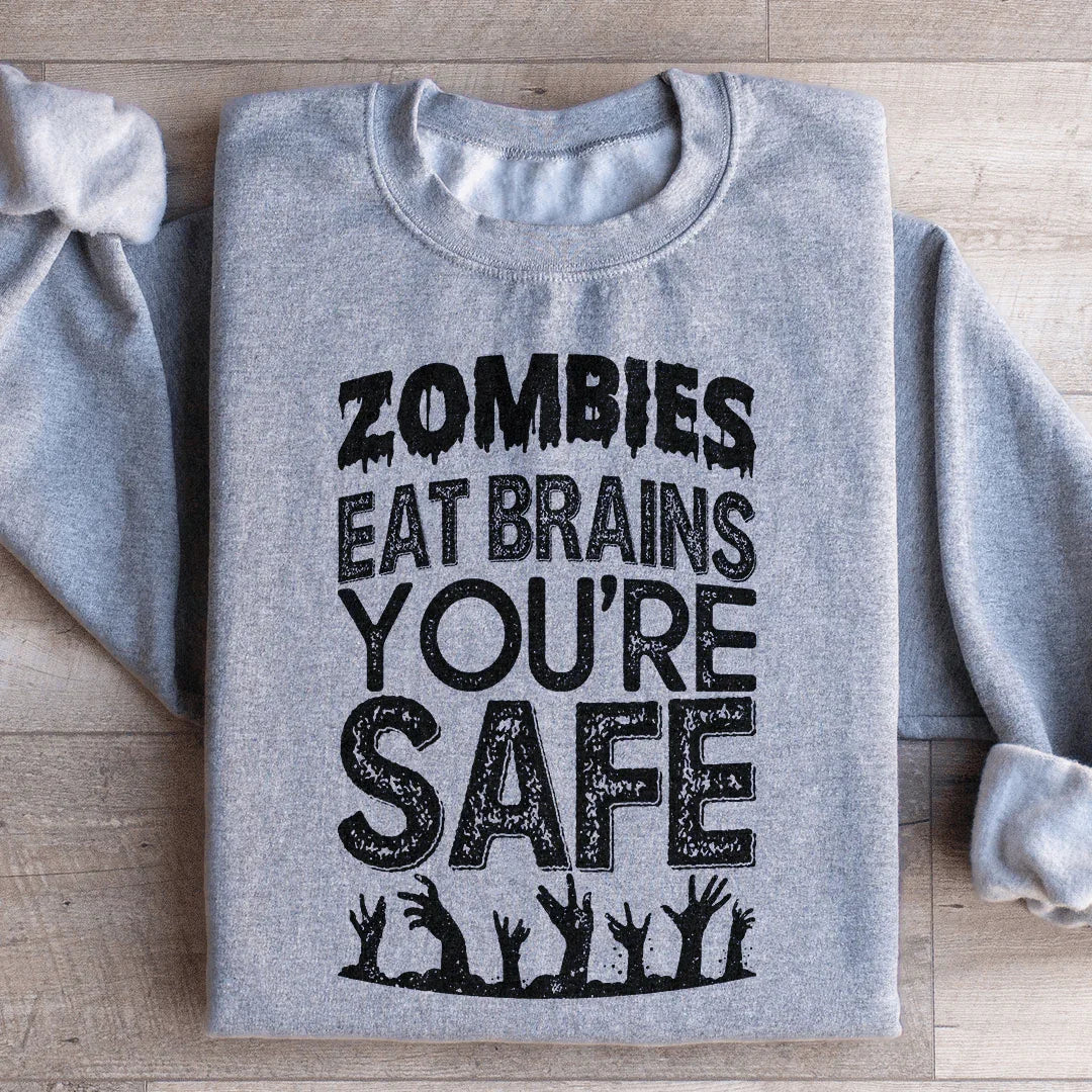 Zombies Eat Brains You're Safe Sweatshirt