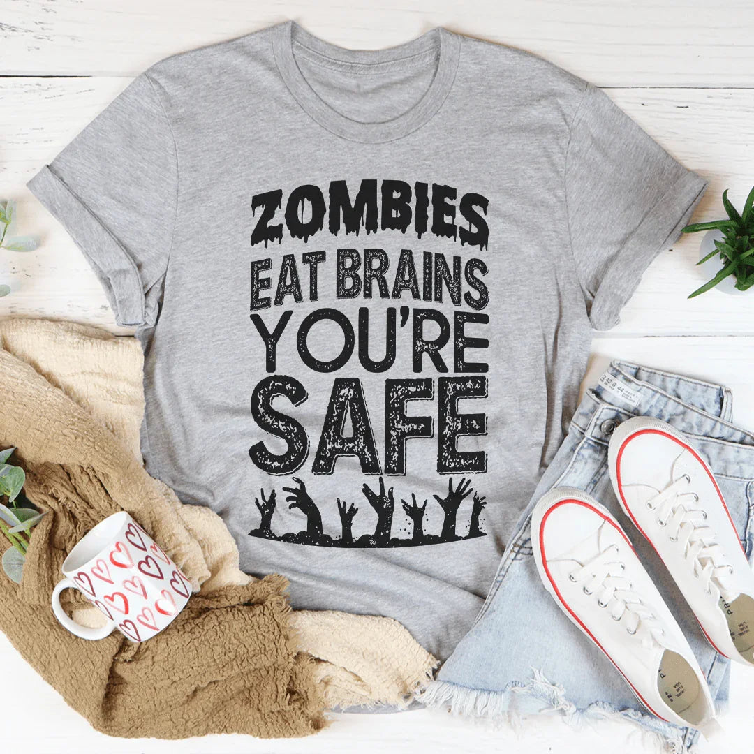 Zombies Eat Brains You're Safe Tee