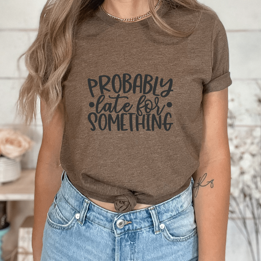 Probably late for something Graphic Tee